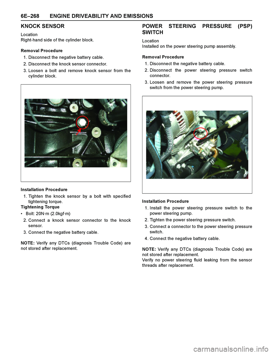 ISUZU TF SERIES 2004 Workshop Manual 6E–268 ENGINE DRIVEABILITY AND EMISSIONS
KNOCK SENSOR
Location
Right-hand side of the cylinder block.
Removal Procedure
1. Disconnect the negative battery cable.
2. Disconnect the knock sensor conne ISUZU TF SERIES 2004 Workshop Manual 6E–268 ENGINE DRIVEABILITY AND EMISSIONS
KNOCK SENSOR
Location
Right-hand side of the cylinder block.
Removal Procedure
1. Disconnect the negative battery cable.
2. Disconnect the knock sensor conne