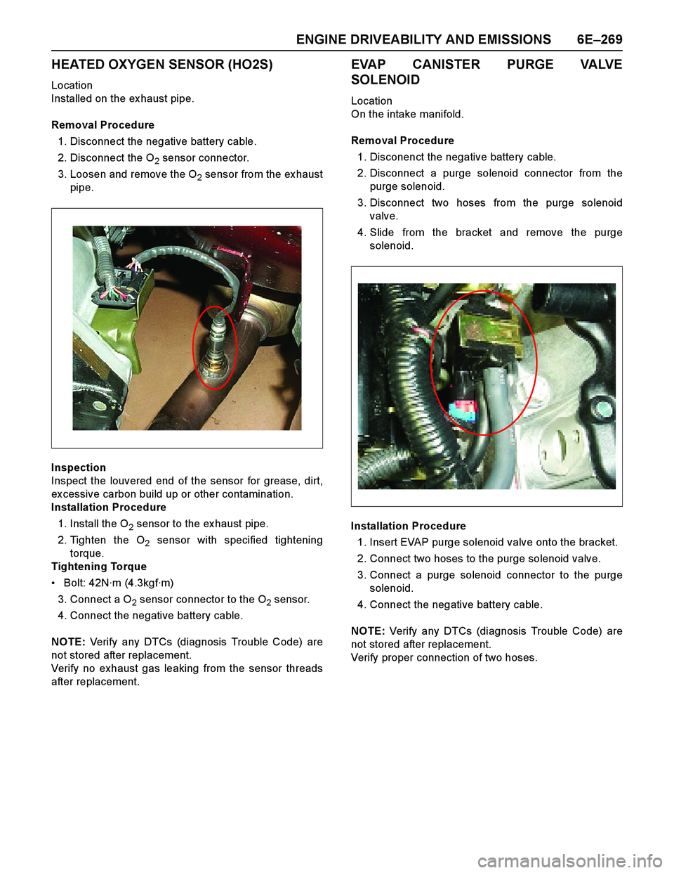 ISUZU TF SERIES 2004 Workshop Manual ENGINE DRIVEABILITY AND EMISSIONS 6E–269
HEATED OXYGEN SENSOR (HO2S)
Location
Installed on the ex haust pipe.
Removal Procedure
1. Disconnect the negative battery cable.
2. Disconnect the O
2 sensor ISUZU TF SERIES 2004 Workshop Manual ENGINE DRIVEABILITY AND EMISSIONS 6E–269
HEATED OXYGEN SENSOR (HO2S)
Location
Installed on the ex haust pipe.
Removal Procedure
1. Disconnect the negative battery cable.
2. Disconnect the O
2 sensor
