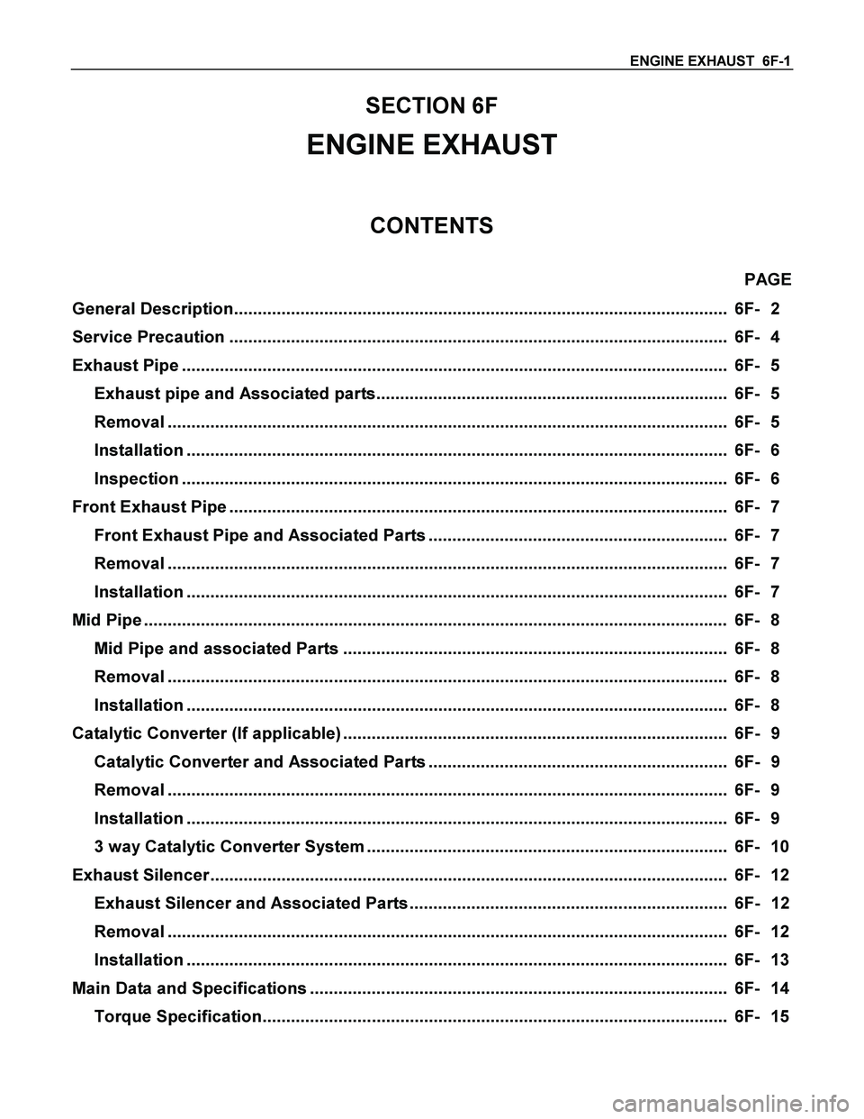 ISUZU TF SERIES 2004 Workshop Manual ENGINE EXHAUST 6F-1
SECTION 6F
ENGINE EXHAUST
CONTENTS
PAGE
General Description........................................................................................................ 6F- 2
Ser ISUZU TF SERIES 2004 Workshop Manual ENGINE EXHAUST 6F-1
SECTION 6F
ENGINE EXHAUST
CONTENTS
PAGE
General Description........................................................................................................ 6F- 2
Ser