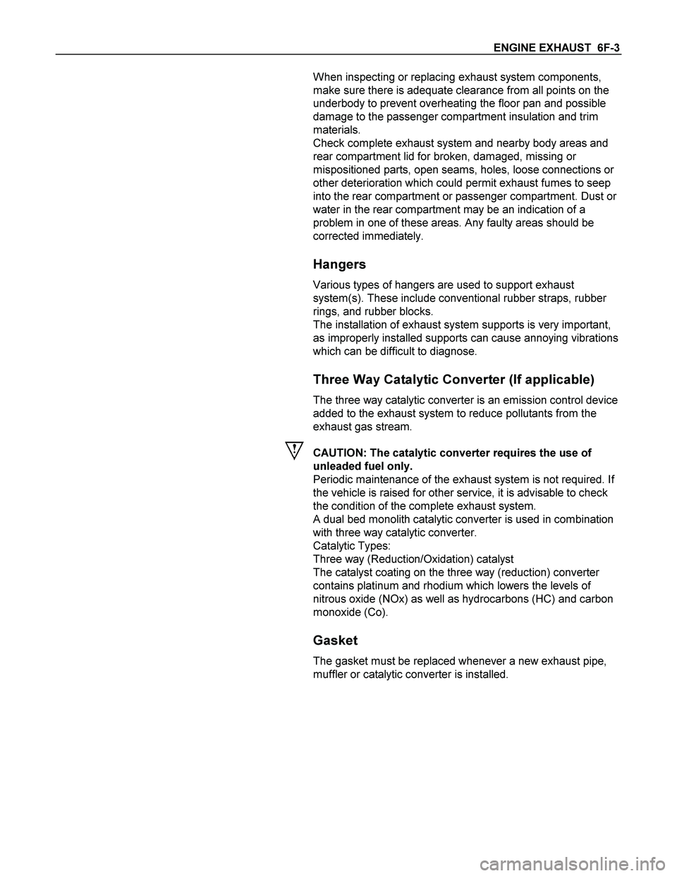 ISUZU TF SERIES 2004  Workshop Manual ENGINE EXHAUST  6F-3 
 
  
 
 
 
 
 
 
 
 
 
 
 
 
 
 
 
 
 
 
 
 
 
 
 
 
 
 
 
 When inspecting or replacing exhaust system components, 
make sure there is adequate clearance from all points on the 