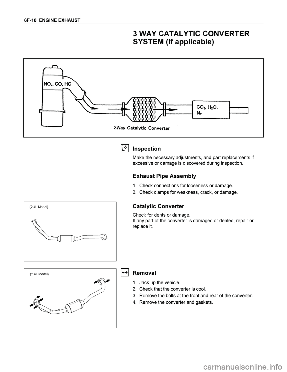 ISUZU TF SERIES 2004  Workshop Manual 6F-10  ENGINE EXHAUST 
3 WAY CATALYTIC CONVERTER 
SYSTEM (If applicable) 
 
N2
 
 
 
Inspection 
Make the necessary adjustments, and part replacements if 
excessive or damage is discovered during insp