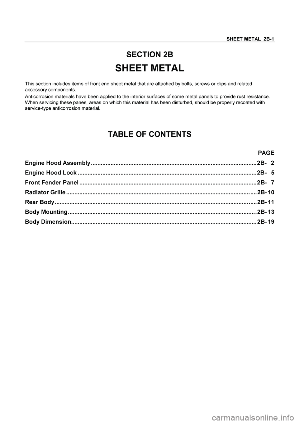 ISUZU TF SERIES 2004 Workshop Manual SHEET METAL 2B-1
SECTION 2B
SHEET METAL
This section includes items of front end sheet metal that are attached by bolts, screws or clips and related
accessory components.
Anticorrosion materi ISUZU TF SERIES 2004 Workshop Manual SHEET METAL 2B-1
SECTION 2B
SHEET METAL
This section includes items of front end sheet metal that are attached by bolts, screws or clips and related
accessory components.
Anticorrosion materi