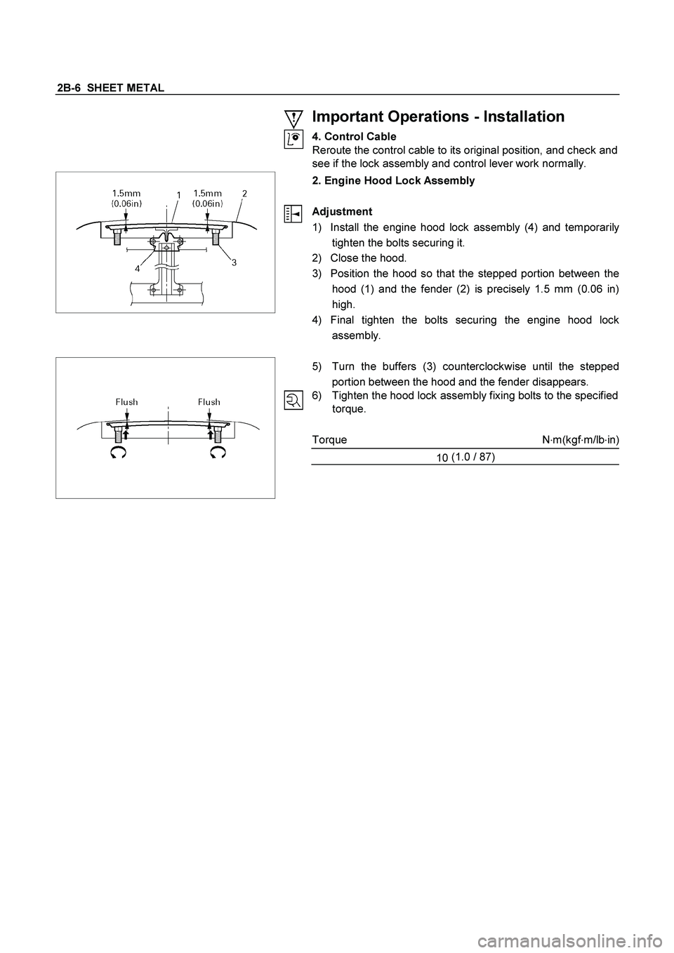 ISUZU TF SERIES 2004  Workshop Manual 2B-6  SHEET METAL 
 
 
Important Operations - Installation 
4. Control Cable
 
Reroute the control cable to its original position, and check and 
see if the lock assembly and control lever work normal