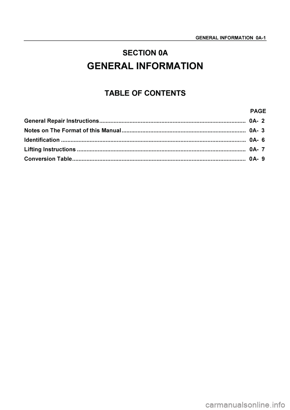 ISUZU TF SERIES 2004  Workshop Manual GENERAL INFORMATION  0A-1
 
SECTION 0A 
GENERAL INFORMATION 
TABLE OF CONTENTS 
 PAGE 
General Repair Instructions .....................................................................................