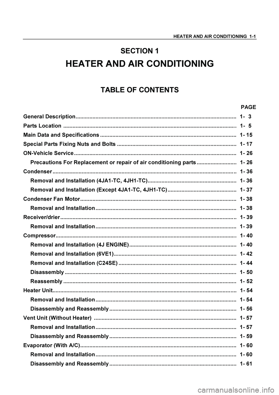ISUZU TF SERIES 2004 Workshop Manual HEATER AND AIR CONDITIONING 1-1
SECTION 1
HEATER AND AIR CONDITIONING
TABLE OF CONTENTS
PAGE
General Description.................................................................................. ISUZU TF SERIES 2004 Workshop Manual HEATER AND AIR CONDITIONING 1-1
SECTION 1
HEATER AND AIR CONDITIONING
TABLE OF CONTENTS
PAGE
General Description..................................................................................