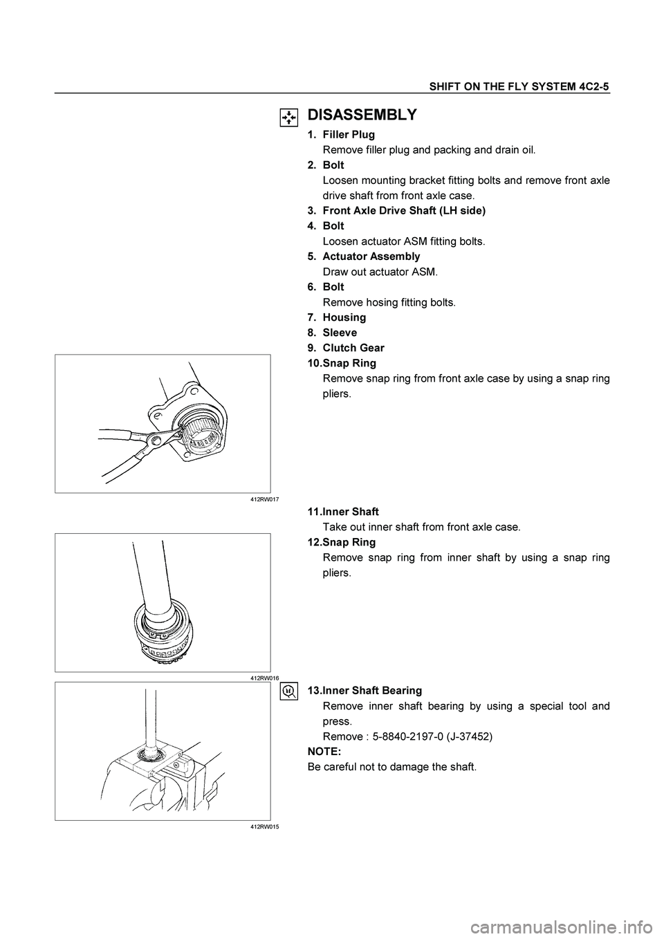 ISUZU TF SERIES 2004  Workshop Manual SHIFT ON THE FLY SYSTEM 4C2-5 
 
 
 
DISASSEMBLY 
1. Filler Plug 
  Remove filler plug and packing and drain oil. 
2. Bolt 
  Loosen mounting bracket fitting bolts and remove front axle
drive shaft fr