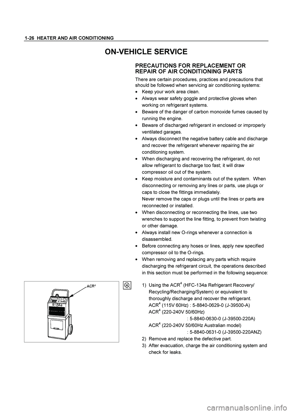 ISUZU TF SERIES 2004 Workshop Manual 1-26 HEATER AND AIR CONDITIONING
ON-VEHICLE SERVICE
PRECAUTIONS FOR REPLACEMENT OR
REPAIR OF AIR CONDITIONING PARTS
There are certain procedures, practices and precautions that
should be foll ISUZU TF SERIES 2004 Workshop Manual 1-26 HEATER AND AIR CONDITIONING
ON-VEHICLE SERVICE
PRECAUTIONS FOR REPLACEMENT OR
REPAIR OF AIR CONDITIONING PARTS
There are certain procedures, practices and precautions that
should be foll