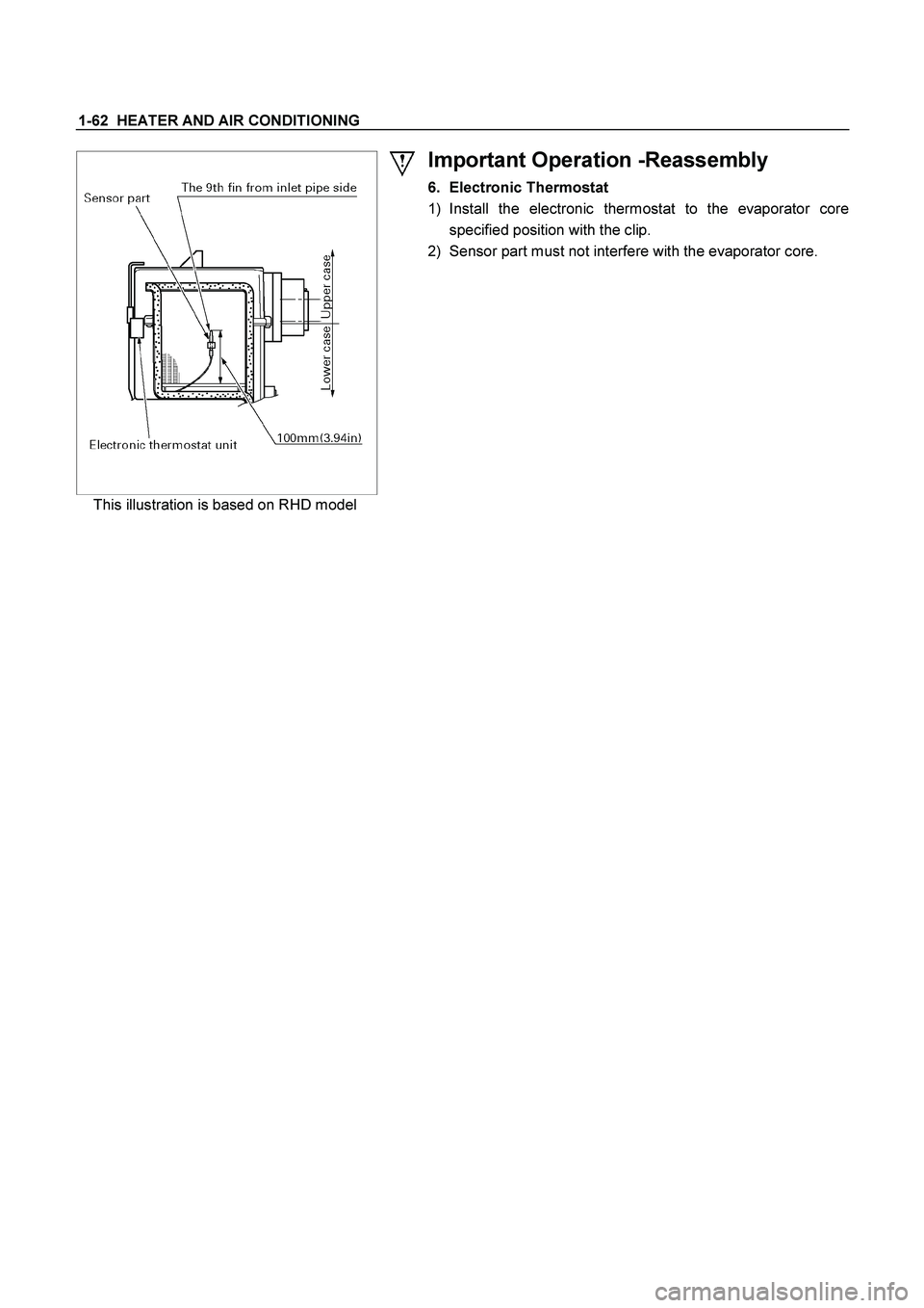 ISUZU TF SERIES 2004  Workshop Manual 1-62  HEATER AND AIR CONDITIONING 
 
This illustration is based on RHD model 
Important Operation -Reassembly 
6. Electronic Thermostat 
1) Install the electronic thermostat to the evaporator core 
sp