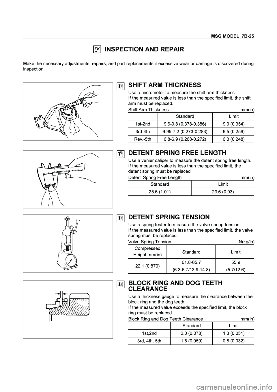 ISUZU TF SERIES 2004 Workshop Manual MSG MODEL 7B-25
INSPECTION AND REPAIR
Make the necessary adjustments, repairs, and part replacements if excessive wear or damage is discovered during
inspection.
SHIFT ARM THICKN ISUZU TF SERIES 2004 Workshop Manual MSG MODEL 7B-25
INSPECTION AND REPAIR
Make the necessary adjustments, repairs, and part replacements if excessive wear or damage is discovered during
inspection.
SHIFT ARM THICKN