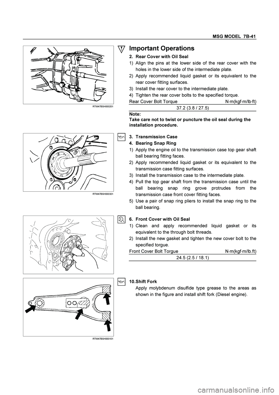 ISUZU TF SERIES 2004 Workshop Manual MSG MODEL 7B-41
RTW47BSH000201
Important Operations
2. Rear Cover with Oil Seal
1)
Align the pins at the lower side of the rear cover with the
holes in the lower side of the intermediate pl ISUZU TF SERIES 2004 Workshop Manual MSG MODEL 7B-41
RTW47BSH000201
Important Operations
2. Rear Cover with Oil Seal
1)
Align the pins at the lower side of the rear cover with the
holes in the lower side of the intermediate pl