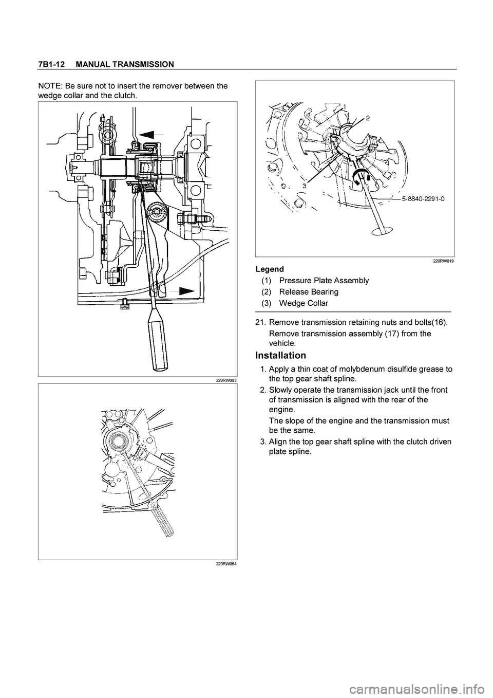 ISUZU TF SERIES 2004  Workshop Manual 7B1-12     MANUAL TRANSMISSION
 
NOTE: Be sure not to insert the remover between the 
wedge collar and the clutch. 
220RW063
220RW064
  
220RW019
 
Legend 
(1) Pressure Plate Assembly 
(2) Release Bea