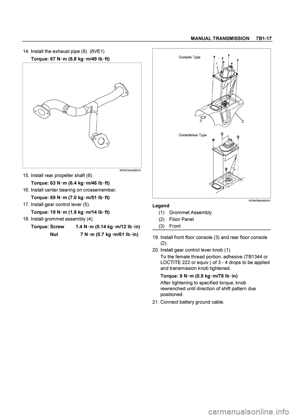 ISUZU TF SERIES 2004  Workshop Manual MANUAL TRANSMISSION     7B1-17
 
 14. Install the exhaust pipe (8). (6VE1) 
Torque: 67 N
 m (6.8 kg
 m/49 lb
 ft) 
RTW37ASH000101
 15. Install rear propeller shaft (6). 
Torque: 63 N
 