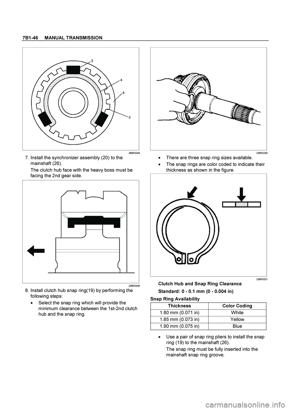 ISUZU TF SERIES 2004  Workshop Manual 7B1-46     MANUAL TRANSMISSION
 
 
 
 
 
266RS049
  7. Install the synchronizer assembly (20) to the 
mainshaft (26). 
The clutch hub face with the heavy boss must be 
facing the 2nd gear side. 
  
22