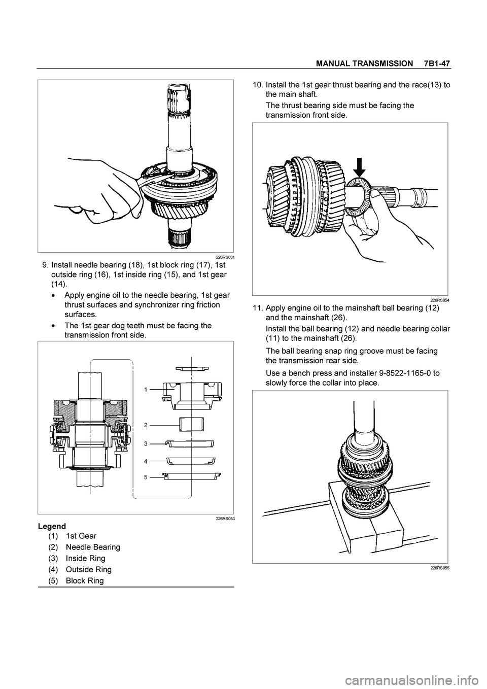 ISUZU TF SERIES 2004  Workshop Manual MANUAL TRANSMISSION     7B1-47
 
  
226RS031
  9. Install needle bearing (18), 1st block ring (17), 1st 
outside ring (16), 1st inside ring (15), and 1st gear 
(14). 

  Apply engine oil to the needl