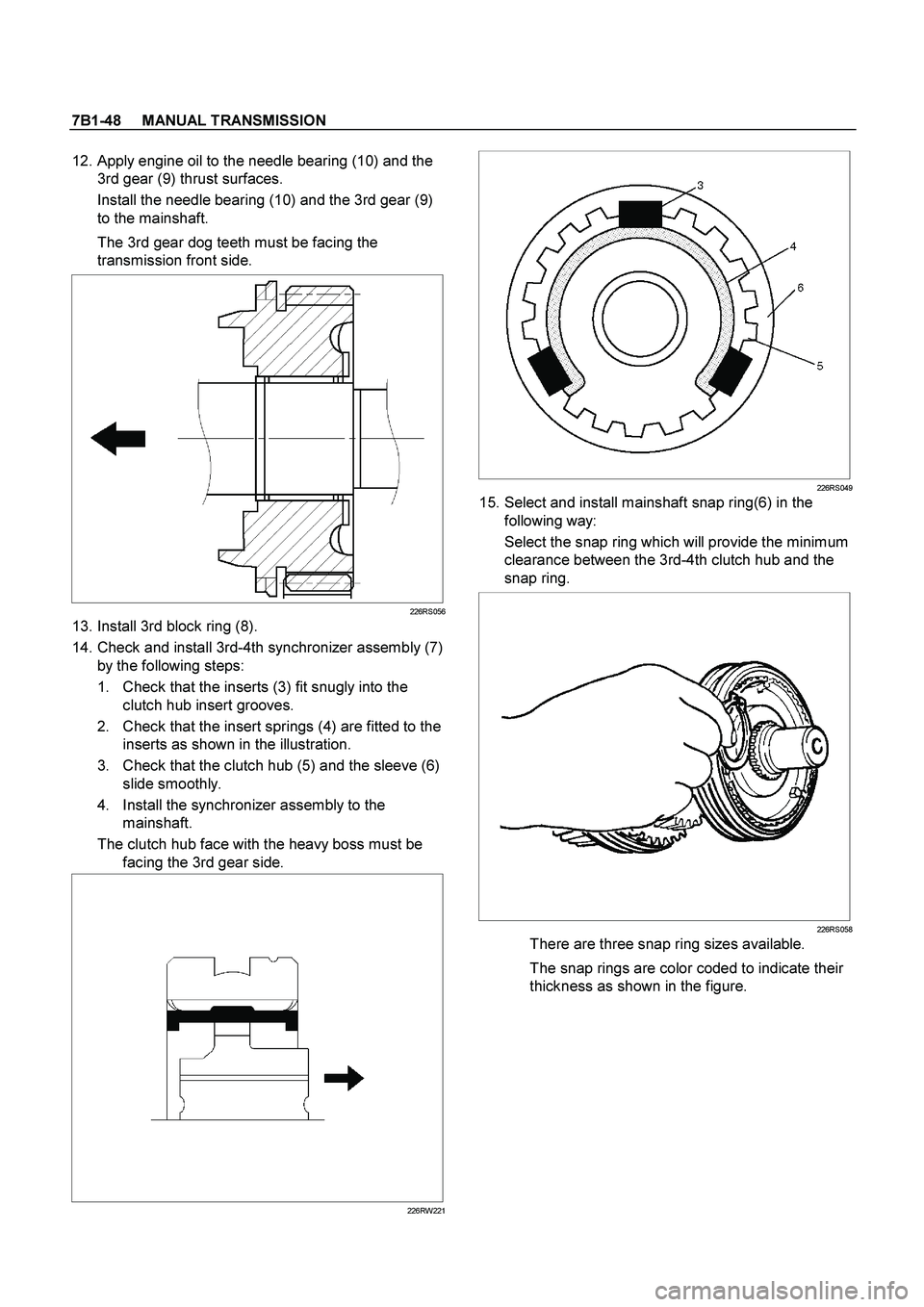 ISUZU TF SERIES 2004 Workshop Manual 7B1-48 MANUAL TRANSMISSION
12. Apply engine oil to the needle bearing (10) and the
3rd gear (9) thrust surfaces.
Install the needle bearing (10) and the 3rd gear (9)
to the mainshaft.
The 3 ISUZU TF SERIES 2004 Workshop Manual 7B1-48 MANUAL TRANSMISSION
12. Apply engine oil to the needle bearing (10) and the
3rd gear (9) thrust surfaces.
Install the needle bearing (10) and the 3rd gear (9)
to the mainshaft.
The 3