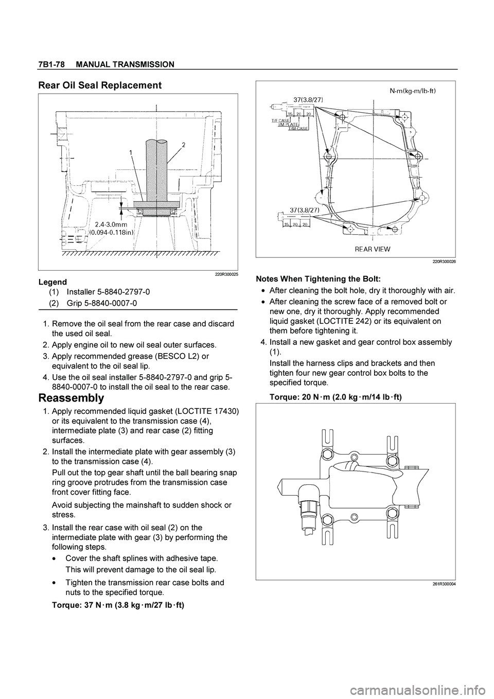 ISUZU TF SERIES 2004  Workshop Manual 7B1-78     MANUAL TRANSMISSION
 
Rear Oil Seal Replacement 
220R300025
 
Legend 
(1) Installer 5-8840-2797-0 
(2) Grip 5-8840-0007-0 
  1. Remove the oil seal from the rear case and discard 
the used 