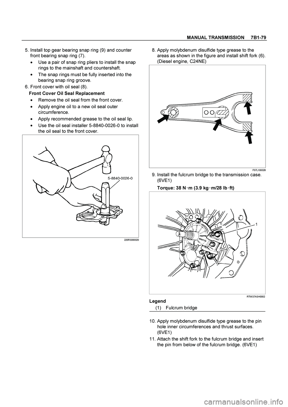 ISUZU TF SERIES 2004 Workshop Manual MANUAL TRANSMISSION 7B1-79
5. Install top gear bearing snap ring (9) and counter
front bearing snap ring (7).
Use a pair of snap ring pliers to install the snap
rings to the mainshaft a ISUZU TF SERIES 2004 Workshop Manual MANUAL TRANSMISSION 7B1-79
5. Install top gear bearing snap ring (9) and counter
front bearing snap ring (7).
Use a pair of snap ring pliers to install the snap
rings to the mainshaft a