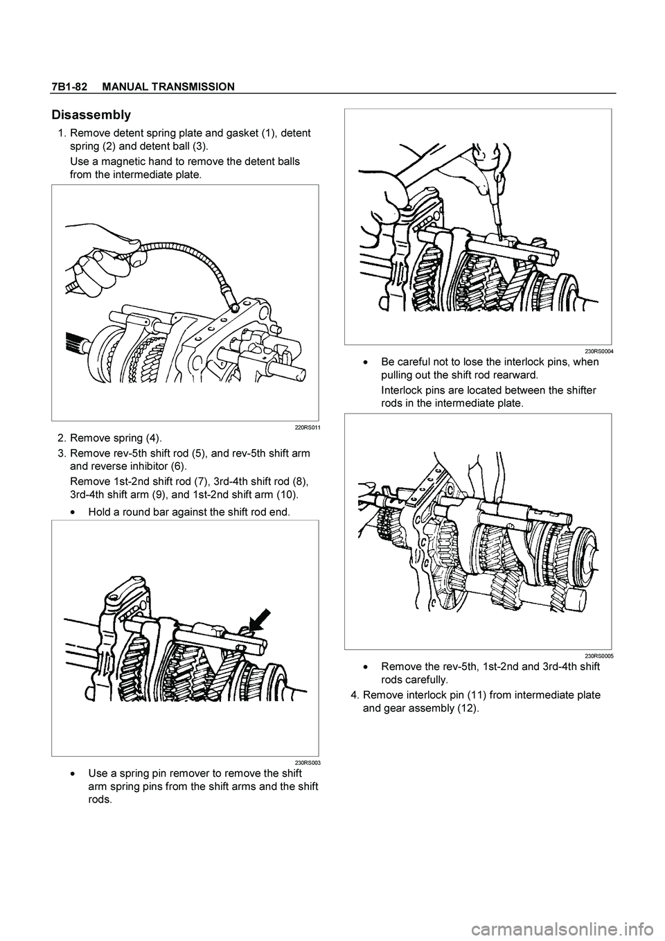 ISUZU TF SERIES 2004  Workshop Manual 7B1-82     MANUAL TRANSMISSION
 
Disassembly 
  1. Remove detent spring plate and gasket (1), detent 
spring (2) and detent ball (3). 
Use a magnetic hand to remove the detent balls 
from the intermed