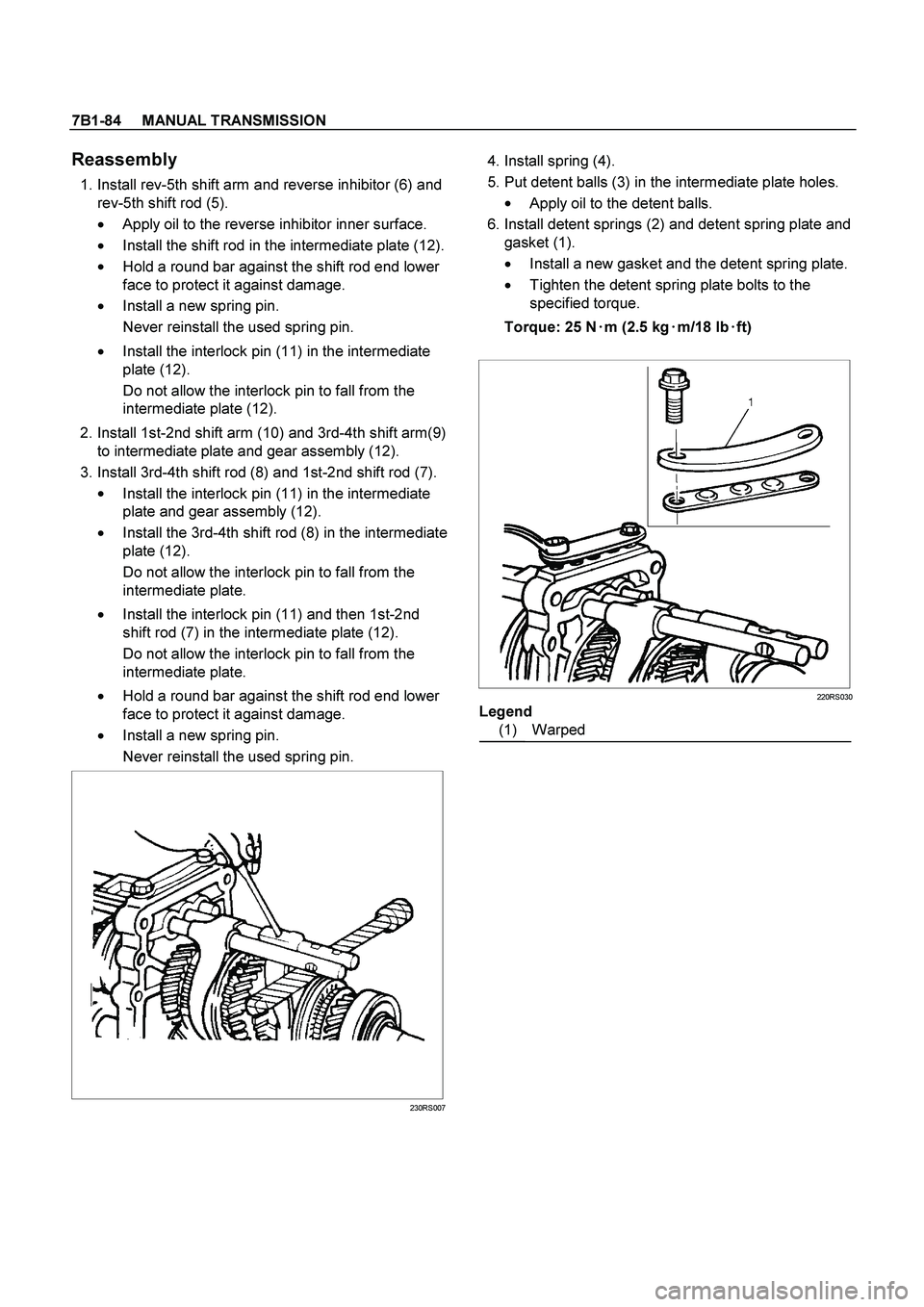 ISUZU TF SERIES 2004  Workshop Manual 7B1-84     MANUAL TRANSMISSION
 
Reassembly 
  1. Install rev-5th shift arm and reverse inhibitor (6) and 
rev-5th shift rod (5). 
  Apply oil to the reverse inhibitor inner surface. 
  Install the 