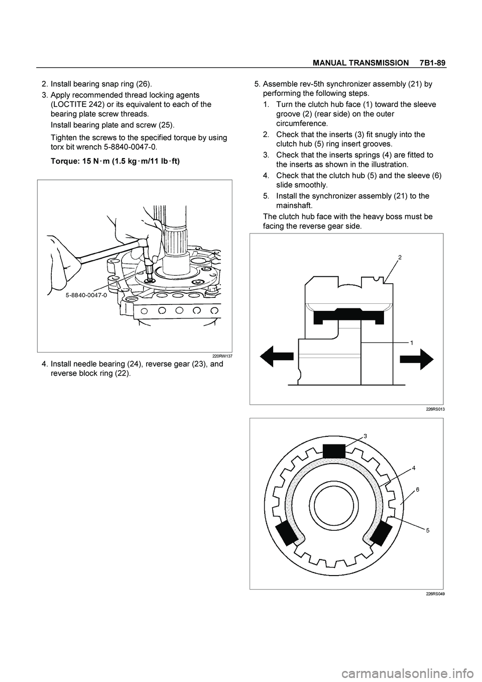 ISUZU TF SERIES 2004  Workshop Manual MANUAL TRANSMISSION     7B1-89
 
  2. Install bearing snap ring (26). 
  3. Apply recommended thread locking agents 
(LOCTITE 242) or its equivalent to each of the 
bearing plate screw threads. 
Insta