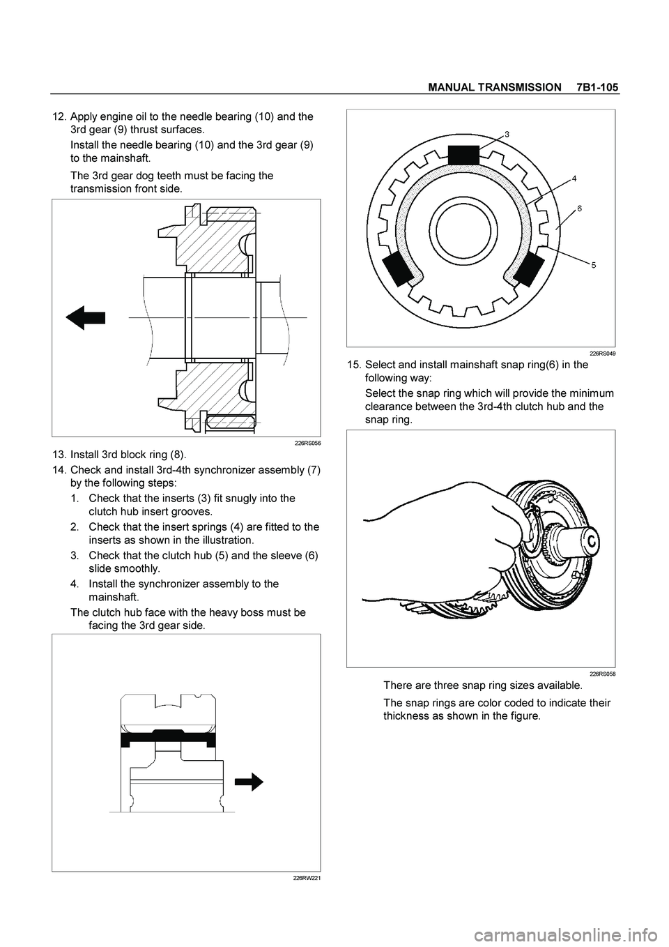 ISUZU TF SERIES 2004 Workshop Manual MANUAL TRANSMISSION 7B1-105
12. Apply engine oil to the needle bearing (10) and the
3rd gear (9) thrust surfaces.
Install the needle bearing (10) and the 3rd gear (9)
to the mainshaft.
The ISUZU TF SERIES 2004 Workshop Manual MANUAL TRANSMISSION 7B1-105
12. Apply engine oil to the needle bearing (10) and the
3rd gear (9) thrust surfaces.
Install the needle bearing (10) and the 3rd gear (9)
to the mainshaft.
The