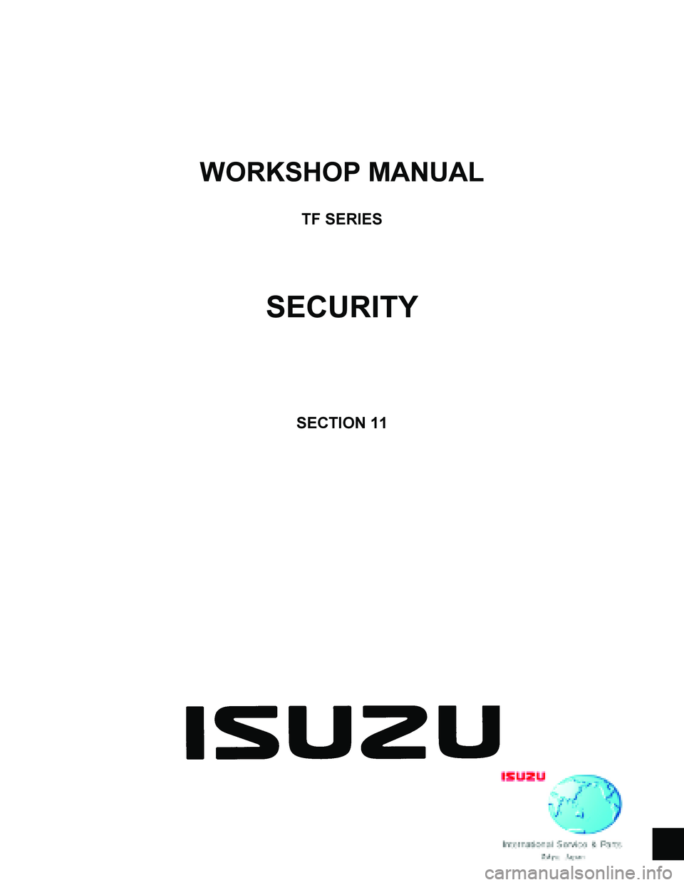 ISUZU TF SERIES 2004  Workshop Manual  
WORKSHOP MANUAL 
 
TF SERIES 
 
 
 
 
SECURITY 
 
 
 
 
 
 
SECTION 11 
 
 
  