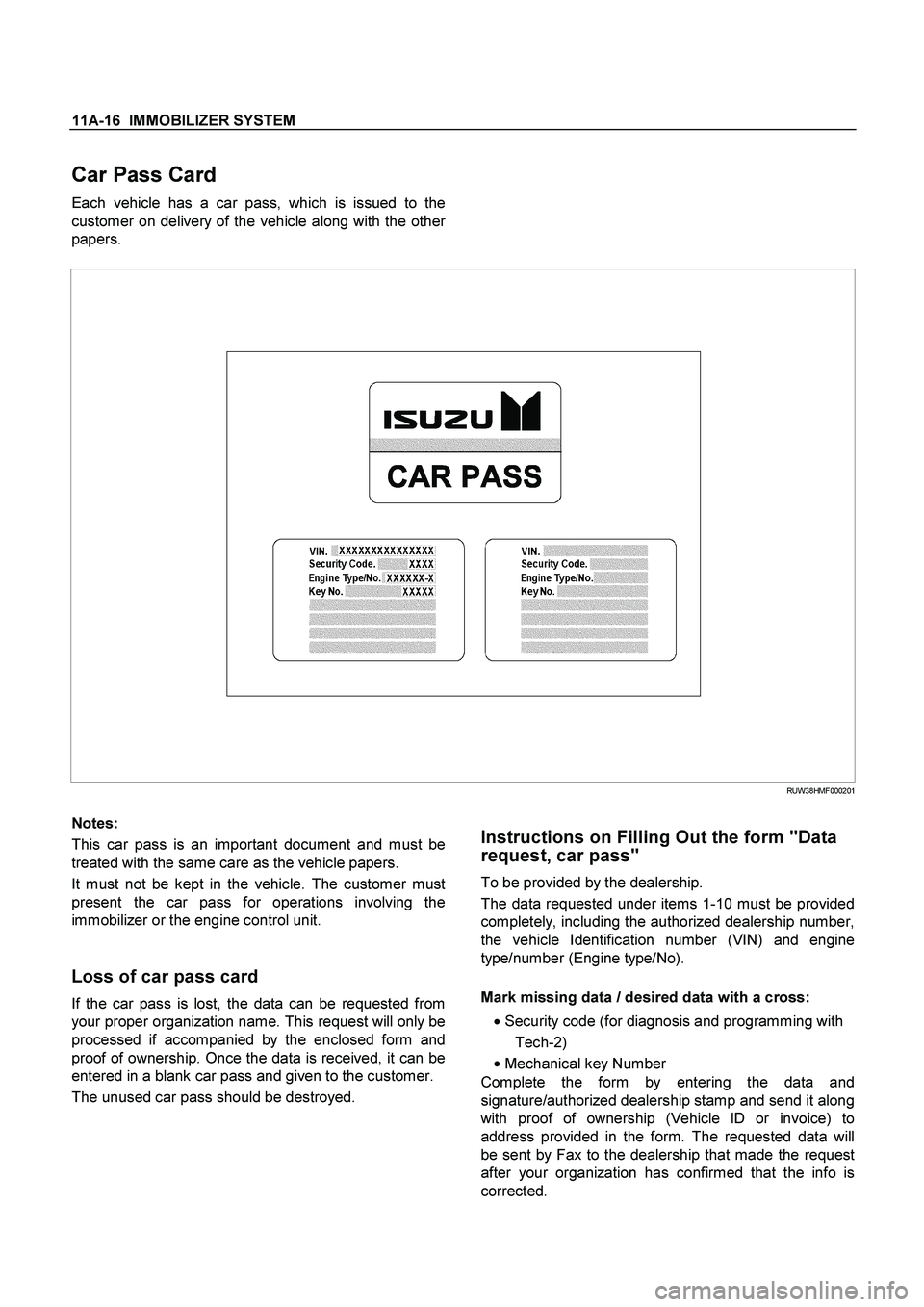 ISUZU TF SERIES 2004 Workshop Manual 11A-16 IMMOBILIZER SYSTEM
Car Pass Card
Each vehicle has a car pass, which is issued to the
customer on delivery of the vehicle along with the othe
r
papers.
RUW38HMF000201
Notes:
This ISUZU TF SERIES 2004 Workshop Manual 11A-16 IMMOBILIZER SYSTEM
Car Pass Card
Each vehicle has a car pass, which is issued to the
customer on delivery of the vehicle along with the othe
r
papers.
RUW38HMF000201
Notes:
This