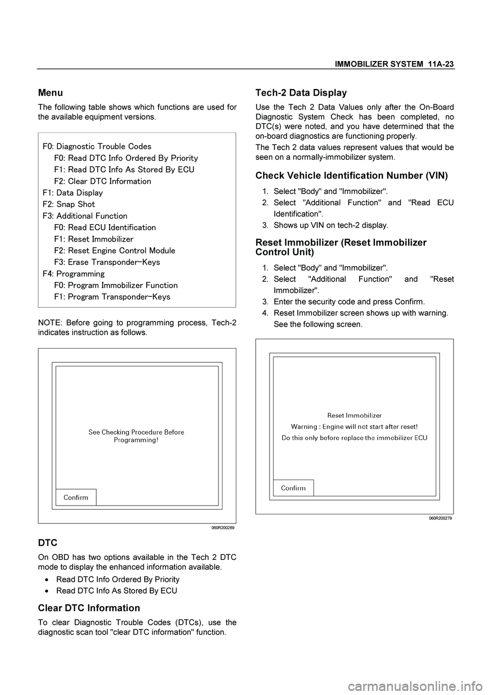 ISUZU TF SERIES 2004 Workshop Manual IMMOBILIZER SYSTEM 11A-23
Menu
The following table shows which functions are used for
the available equipment versions.
ISUZU TF SERIES 2004 Workshop Manual IMMOBILIZER SYSTEM 11A-23
Menu
The following table shows which functions are used for
the available equipment versions.

