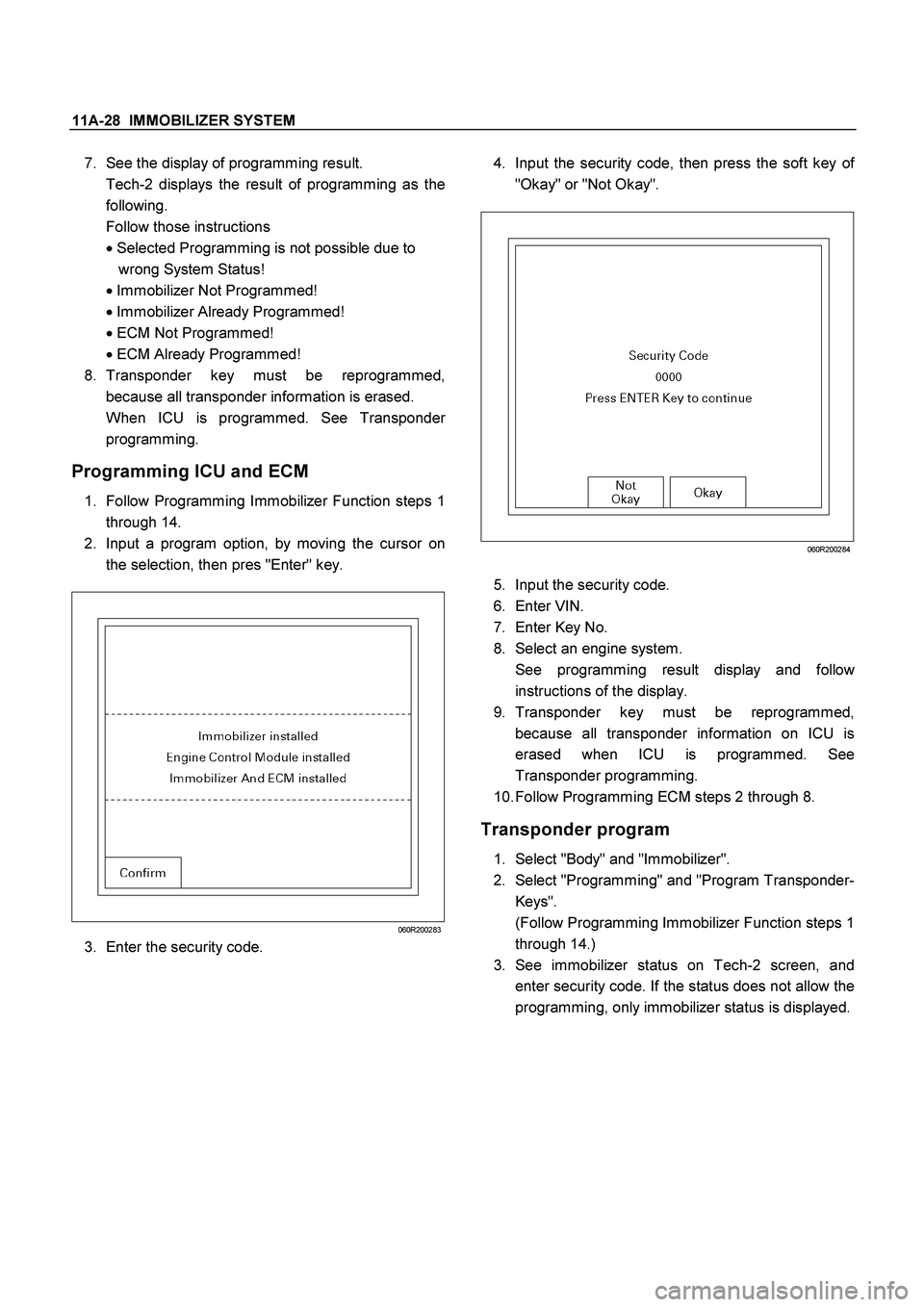 ISUZU TF SERIES 2004  Workshop Manual 11A-28  IMMOBILIZER SYSTEM
 
7. 
See the display of programming result. 
 
Tech-2 displays the result of programming as the
following. 
 
Follow those instructions 

 Selected Programming is not poss