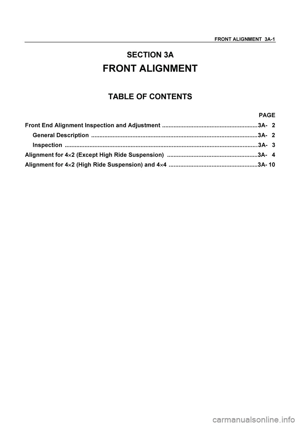 ISUZU TF SERIES 2004  Workshop Manual FRONT ALIGNMENT  3A-1 
SECTION 3A 
FRONT ALIGNMENT 
TABLE OF CONTENTS 
 PAGE 
Front End Alignment Inspection and Adjustment .......................................................... 3A-  2 
General D
