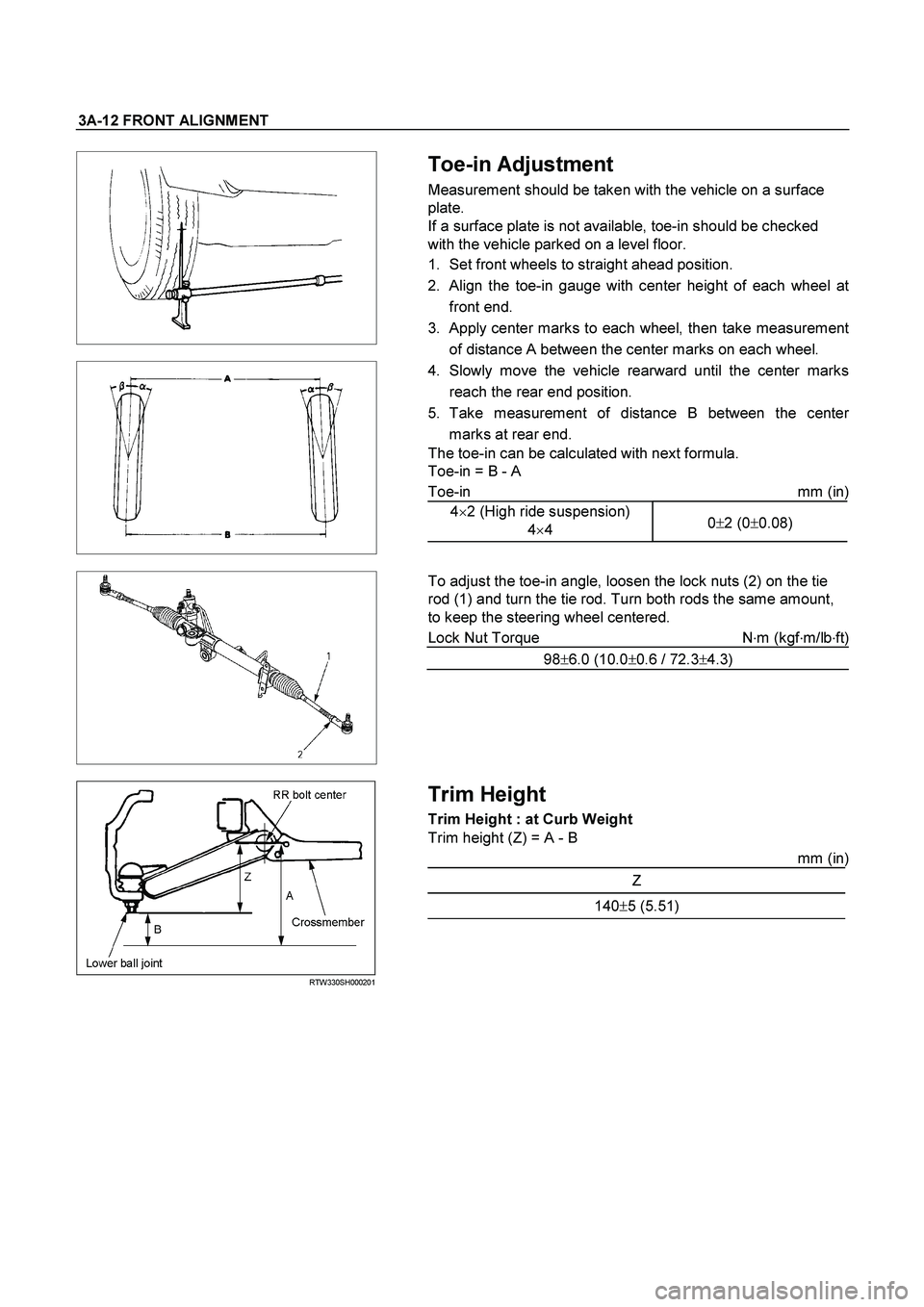 ISUZU TF SERIES 2004  Workshop Manual 3A-12 FRONT ALIGNMENT 
 
   
 
   
 Toe-in Adjustment 
Measurement should be taken with the vehicle on a surface 
plate. 
If a surface plate is not available, toe-in should be checked 
with the vehicl
