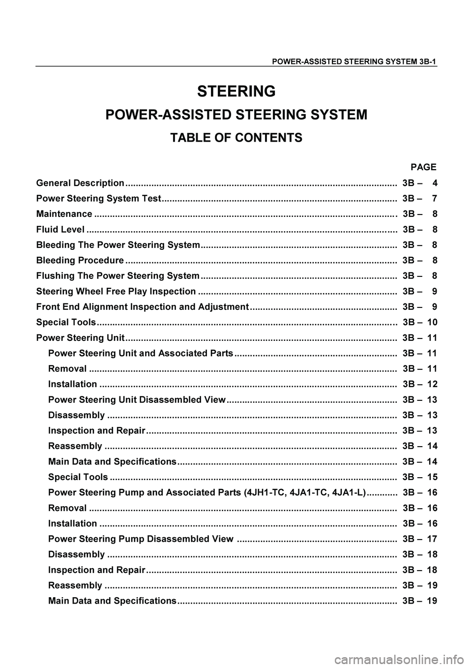 ISUZU TF SERIES 2004 Workshop Manual POWER-ASSISTED STEERING SYSTEM 3B-1
STEERING
POWER-ASSISTED STEERING SYSTEM
TABLE OF CONTENTS
PAGE
General Description .......................................................................... ISUZU TF SERIES 2004 Workshop Manual POWER-ASSISTED STEERING SYSTEM 3B-1
STEERING
POWER-ASSISTED STEERING SYSTEM
TABLE OF CONTENTS
PAGE
General Description ..........................................................................