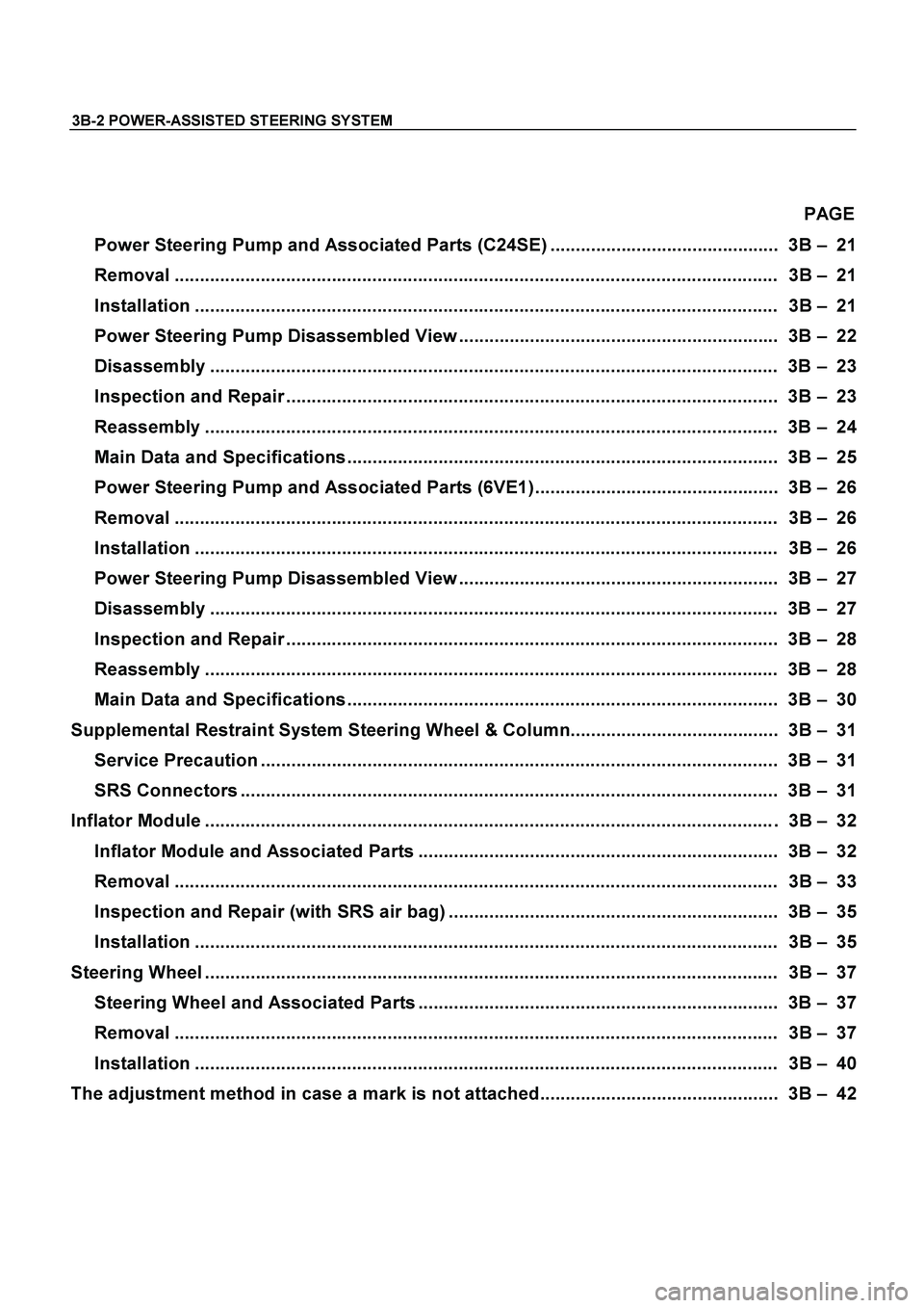 ISUZU TF SERIES 2004 Workshop Manual 3B-2 POWER-ASSISTED STEERING SYSTEM
PAGE
Power Steering Pump and Associated Parts (C24SE) ............................................. 3B – 21
Removal ..................................... ISUZU TF SERIES 2004 Workshop Manual 3B-2 POWER-ASSISTED STEERING SYSTEM
PAGE
Power Steering Pump and Associated Parts (C24SE) ............................................. 3B – 21
Removal .....................................