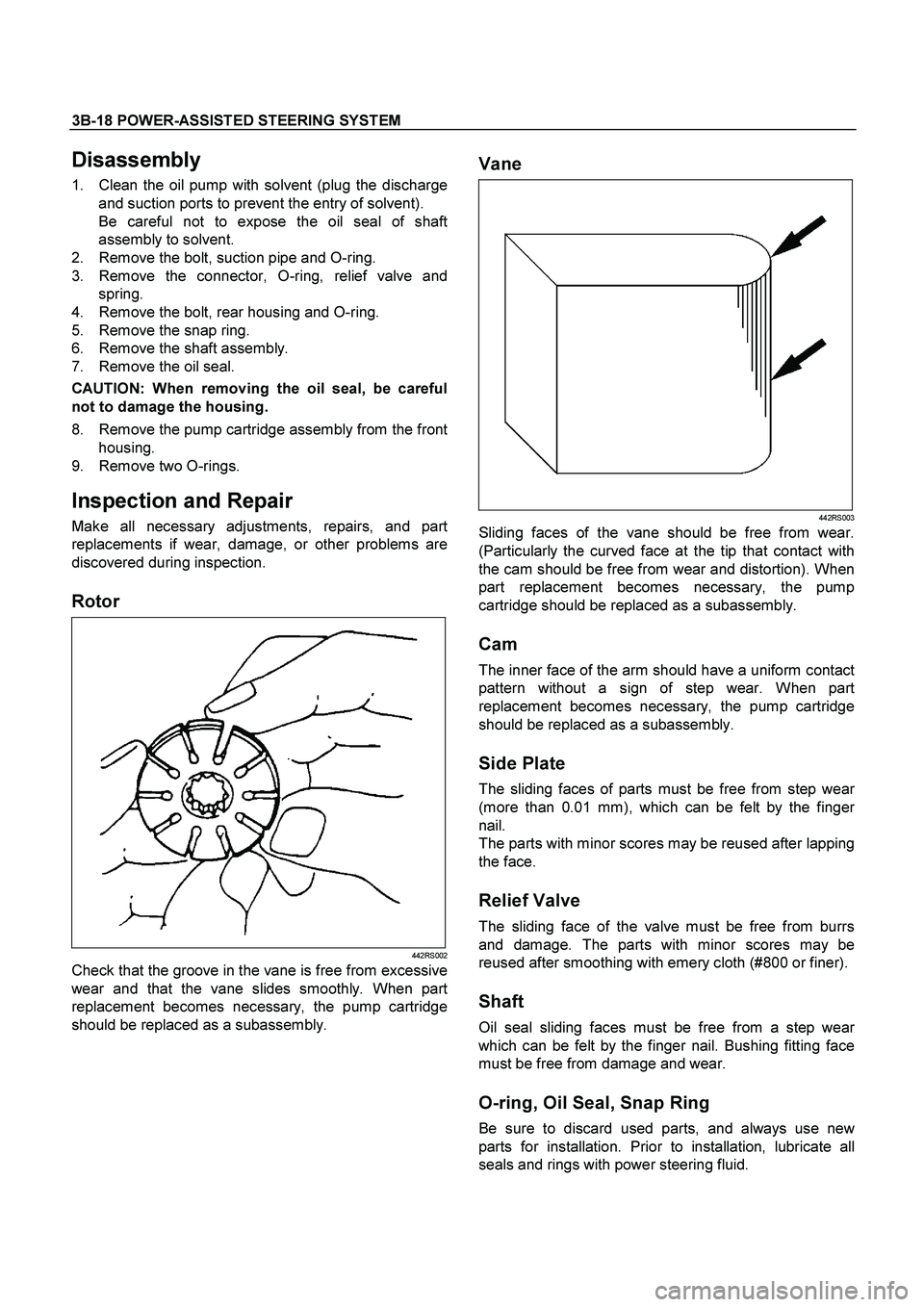 ISUZU TF SERIES 2004 Workshop Manual 3B-18 POWER-ASSISTED STEERING SYSTEM
Disassembly
1. Clean the oil pump with solvent (plug the discharge
and suction ports to prevent the entry of solvent).
Be careful not to expose the oil seal o ISUZU TF SERIES 2004 Workshop Manual 3B-18 POWER-ASSISTED STEERING SYSTEM
Disassembly
1. Clean the oil pump with solvent (plug the discharge
and suction ports to prevent the entry of solvent).
Be careful not to expose the oil seal o