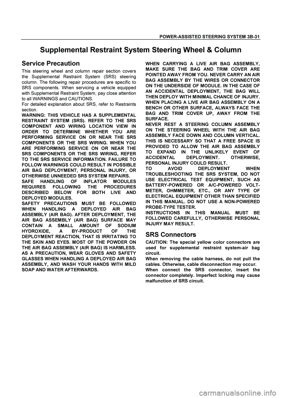 ISUZU TF SERIES 2004 Workshop Manual POWER-ASSISTED STEERING SYSTEM 3B-31
Supplemental Restraint System Steering Wheel & Column
Service Precaution
This steering wheel and column repair section covers
the Supplemental Restraint System ISUZU TF SERIES 2004 Workshop Manual POWER-ASSISTED STEERING SYSTEM 3B-31
Supplemental Restraint System Steering Wheel & Column
Service Precaution
This steering wheel and column repair section covers
the Supplemental Restraint System