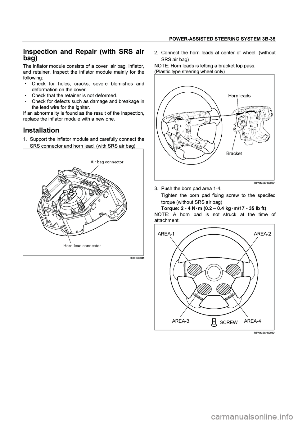 ISUZU TF SERIES 2004 Workshop Manual POWER-ASSISTED STEERING SYSTEM 3B-35
Inspection and Repair (with SRS air
bag)
The inflator module consists of a cover, air bag, inflator,
and retainer. Inspect the inflator module mainly for the
f ISUZU TF SERIES 2004 Workshop Manual POWER-ASSISTED STEERING SYSTEM 3B-35
Inspection and Repair (with SRS air
bag)
The inflator module consists of a cover, air bag, inflator,
and retainer. Inspect the inflator module mainly for the
f
