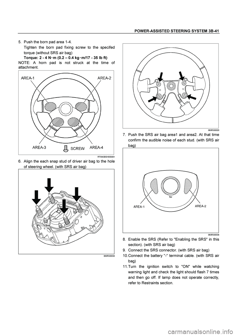 ISUZU TF SERIES 2004  Workshop Manual POWER-ASSISTED STEERING SYSTEM 3B-41
 
5.  Push the born pad area 1-4. 
  Tighten the born pad fixing screw to the specifed
torque (without SRS air bag) 
Torque: 2 - 4 N
 m (0.2 – 0.4 kg
 m/