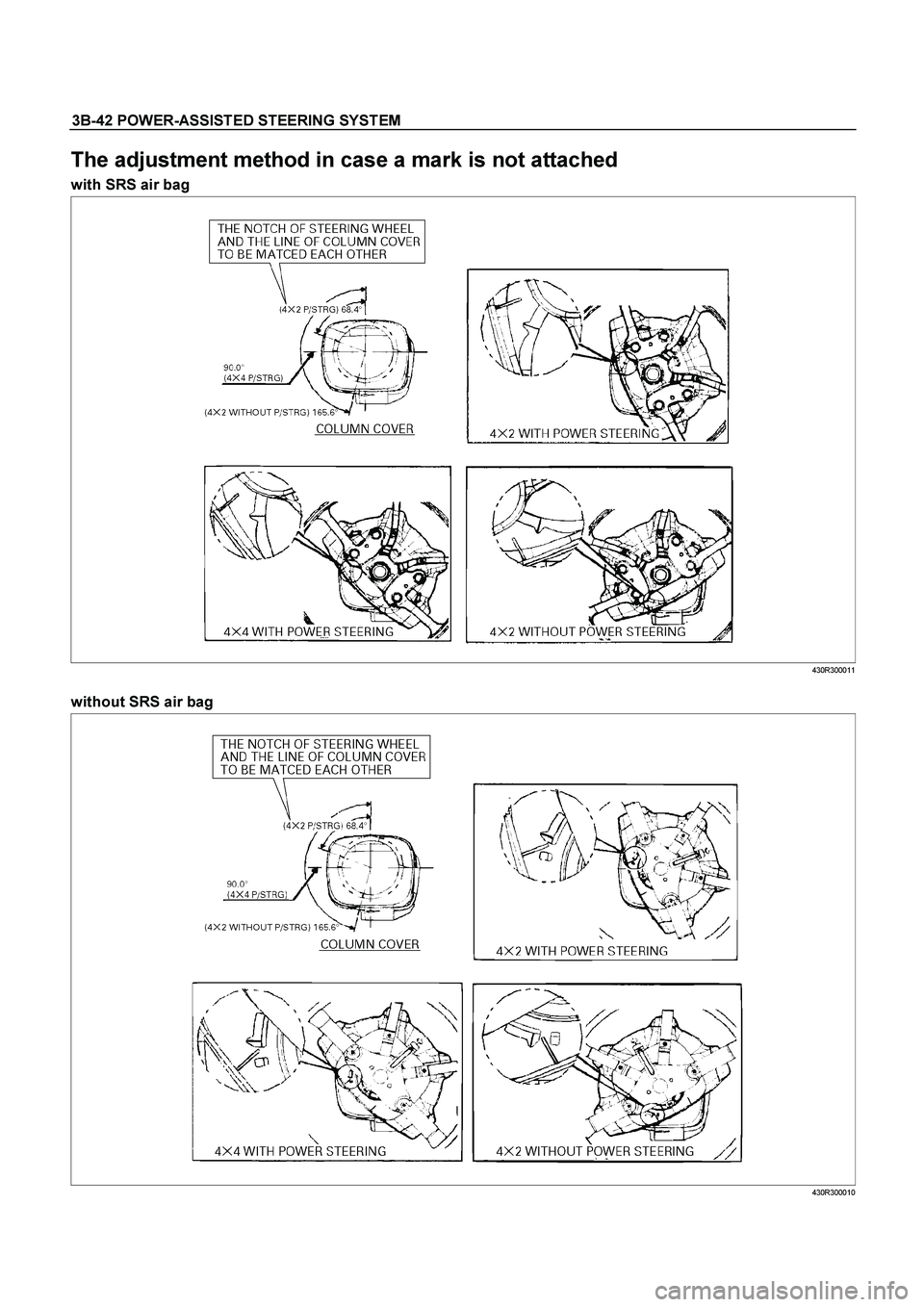ISUZU TF SERIES 2004  Workshop Manual 3B-42 POWER-ASSISTED STEERING SYSTEM
 
The adjustment method in case a mark is not attached 
with SRS air bag 
 430R300011 
 
without SRS air bag 
 430R300010  