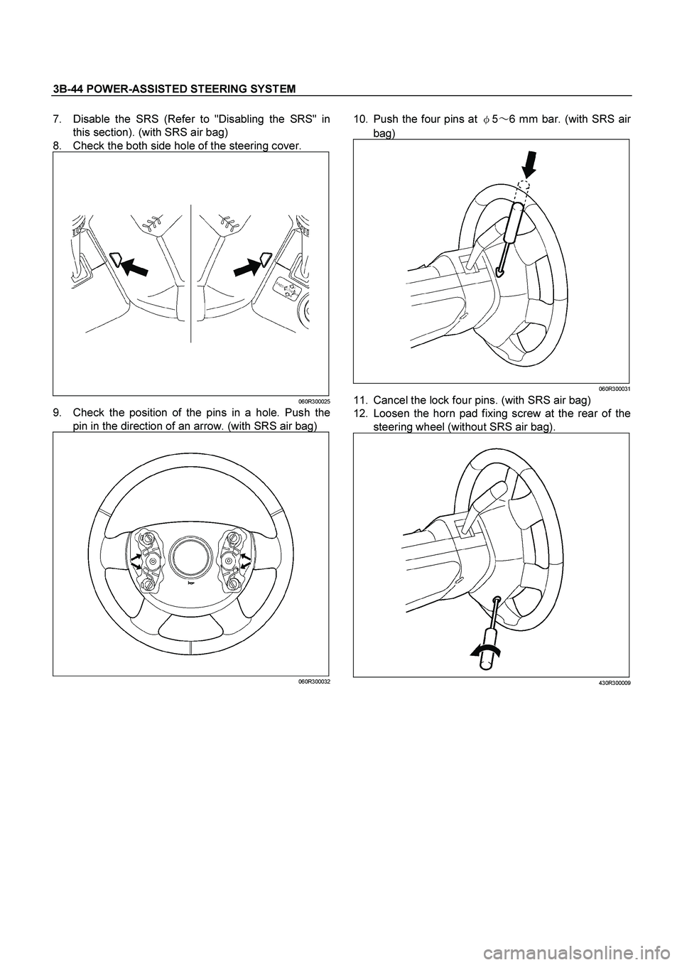 ISUZU TF SERIES 2004  Workshop Manual 3B-44 POWER-ASSISTED STEERING SYSTEM
 
7.  Disable the SRS (Refer to "Disabling the SRS" in
this section). (with SRS air bag) 
8.  Check the both side hole of the steering cover. 
060R300025
9.  Check