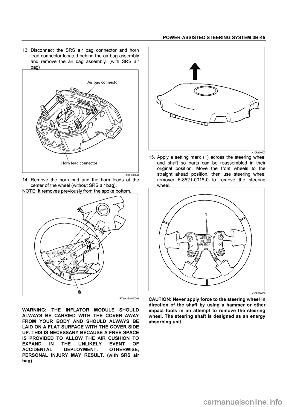 ISUZU TF SERIES 2004 Workshop Manual POWER-ASSISTED STEERING SYSTEM 3B-45
13. Disconnect the SRS air bag connector and horn
lead connector located behind the air bag assembl
y
and remove the air bag assembly. (with SRS air
bag)
060R30 ISUZU TF SERIES 2004 Workshop Manual POWER-ASSISTED STEERING SYSTEM 3B-45
13. Disconnect the SRS air bag connector and horn
lead connector located behind the air bag assembl
y
and remove the air bag assembly. (with SRS air
bag)
060R30