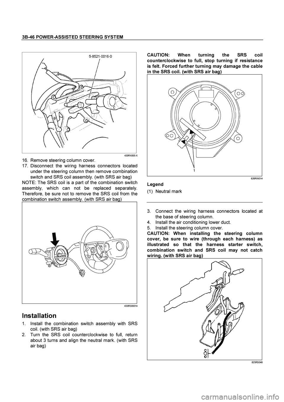 ISUZU TF SERIES 2004  Workshop Manual 3B-46 POWER-ASSISTED STEERING SYSTEM
 
 
CAUTION: 
When turning the SRS coil 
counterclockwise to full, stop turning if resistance 
is felt. Forced further turning may damage the cable 
in the SRS coi