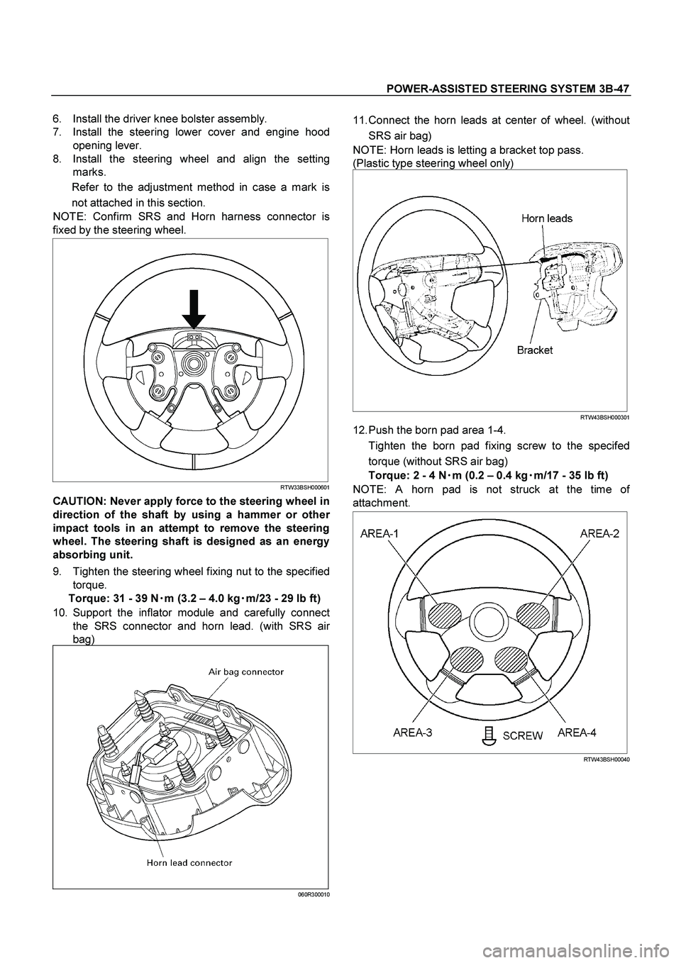ISUZU TF SERIES 2004 Workshop Manual POWER-ASSISTED STEERING SYSTEM 3B-47
6. Install the driver knee bolster assembly.
7. Install the steering lower cover and engine hood
opening lever.
8. Install the steering wheel and align the ISUZU TF SERIES 2004 Workshop Manual POWER-ASSISTED STEERING SYSTEM 3B-47
6. Install the driver knee bolster assembly.
7. Install the steering lower cover and engine hood
opening lever.
8. Install the steering wheel and align the