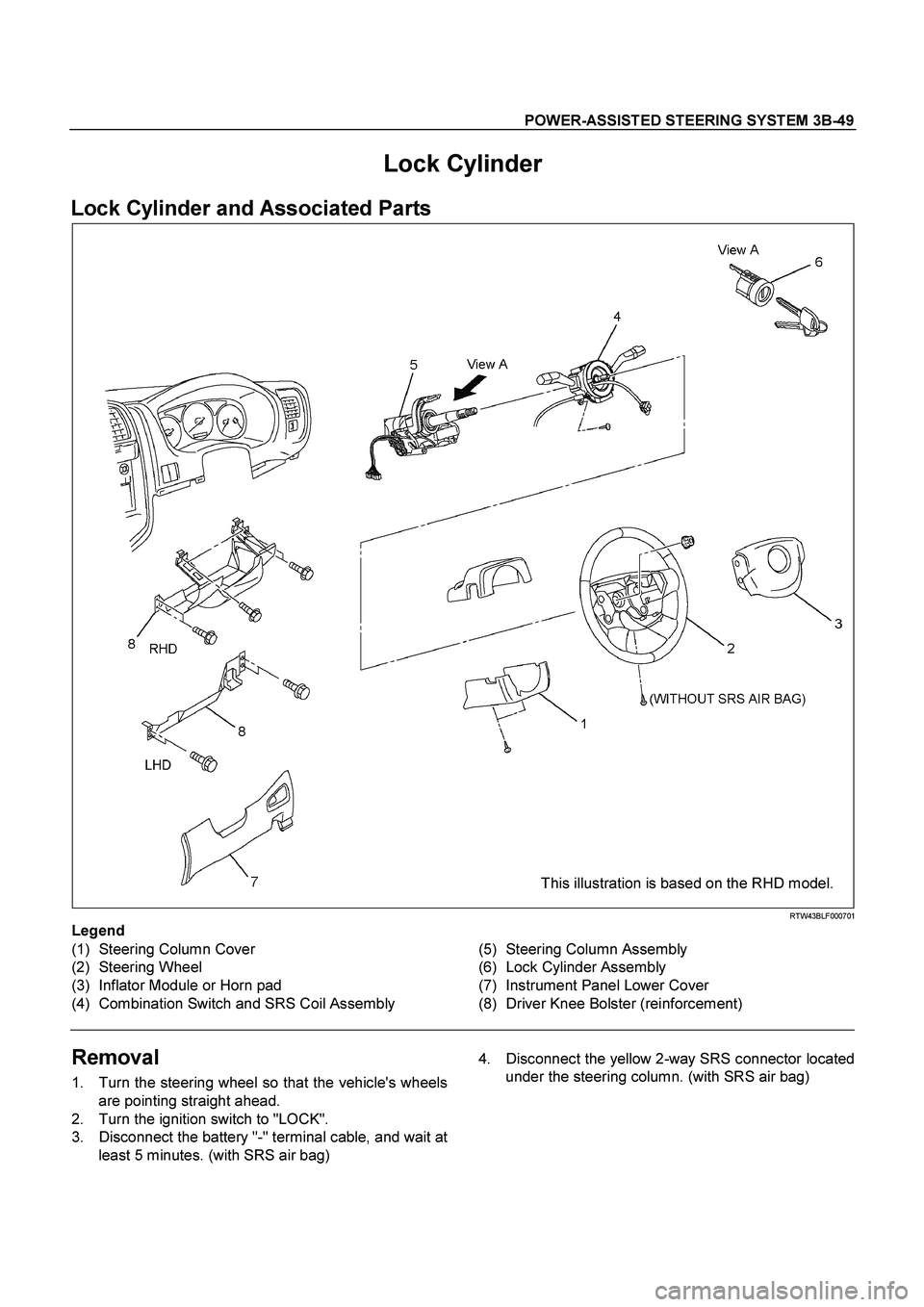 ISUZU TF SERIES 2004  Workshop Manual POWER-ASSISTED STEERING SYSTEM 3B-49
 
Lock Cylinder 
Lock Cylinder and Associated Parts 
  
This illustration is based on the RHD model.
 RTW43BLF000701 
Legend 
(1) Steering Column Cover 
(2) Steeri