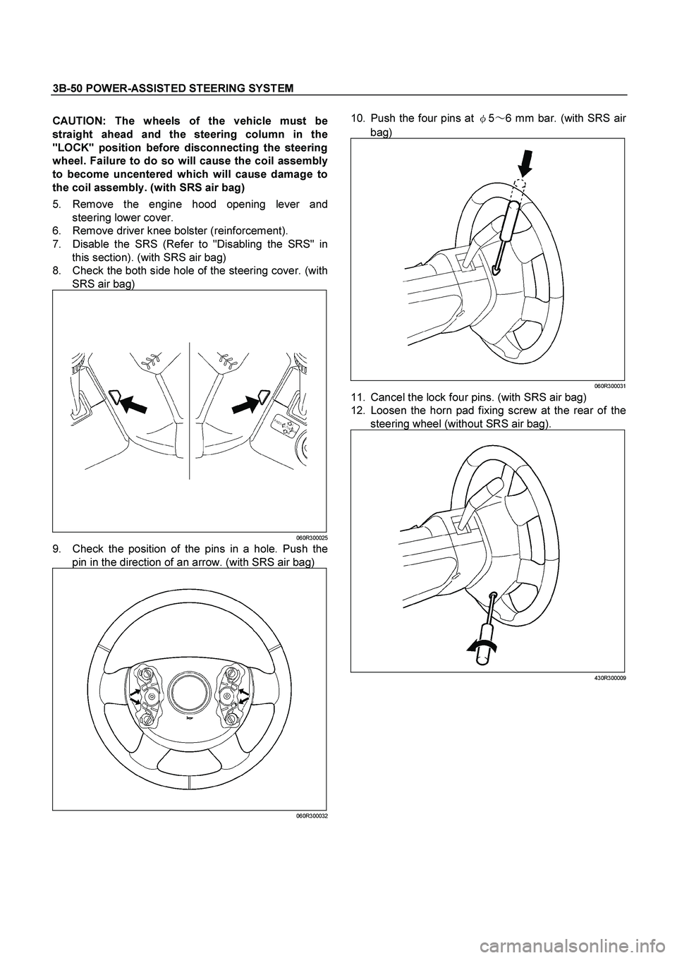 ISUZU TF SERIES 2004  Workshop Manual 3B-50 POWER-ASSISTED STEERING SYSTEM
 
CAUTION: The wheels of the vehicle must be
straight ahead and the steering column in the
"LOCK" position before disconnecting the steering
wheel. Failure to do s