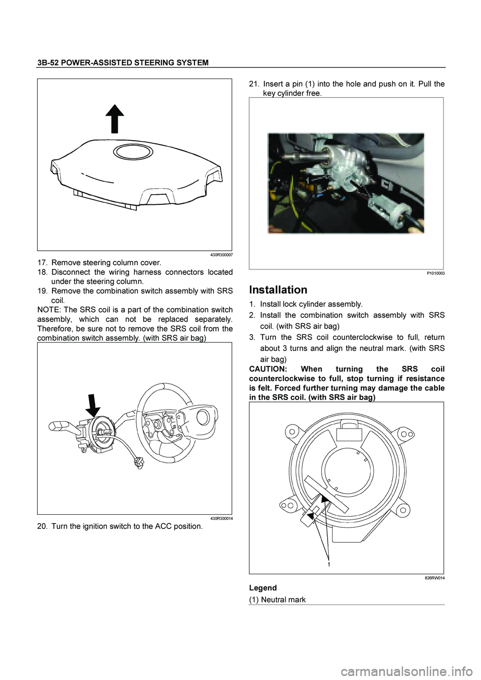 ISUZU TF SERIES 2004 Workshop Manual 3B-52 POWER-ASSISTED STEERING SYSTEM
430R300007
17. Remove steering column cover.
18. Disconnect the wiring harness connectors located
under the steering column.
19. Remove the combination switc ISUZU TF SERIES 2004 Workshop Manual 3B-52 POWER-ASSISTED STEERING SYSTEM
430R300007
17. Remove steering column cover.
18. Disconnect the wiring harness connectors located
under the steering column.
19. Remove the combination switc