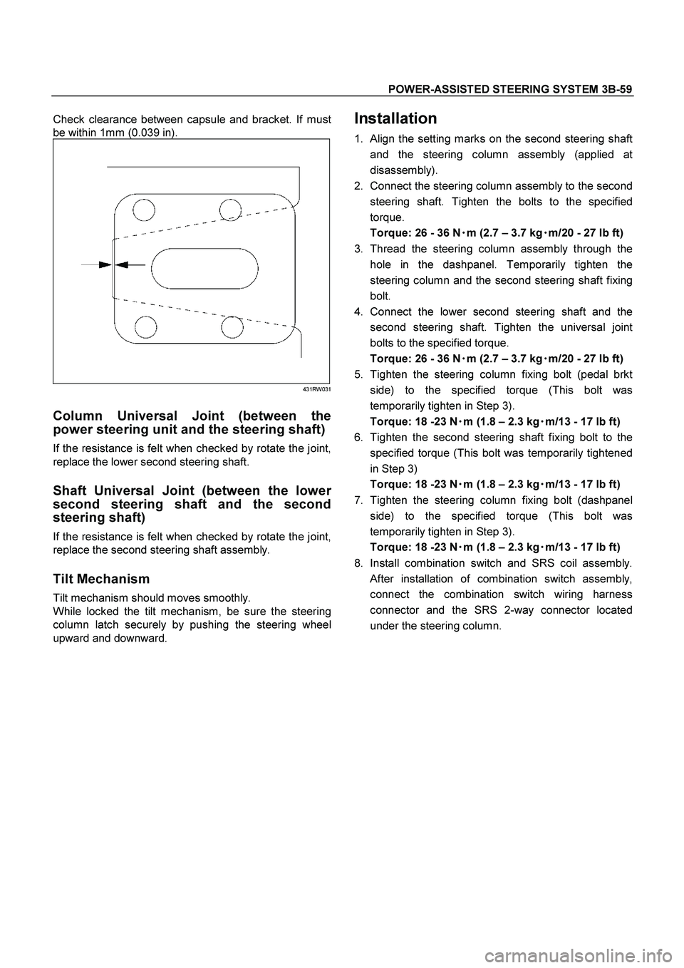 ISUZU TF SERIES 2004 Workshop Manual POWER-ASSISTED STEERING SYSTEM 3B-59
Check clearance between capsule and bracket. If must
be within 1mm (0.039 in).
431RW031
Column Universal Joint (between the
power steering unit and the steeri ISUZU TF SERIES 2004 Workshop Manual POWER-ASSISTED STEERING SYSTEM 3B-59
Check clearance between capsule and bracket. If must
be within 1mm (0.039 in).
431RW031
Column Universal Joint (between the
power steering unit and the steeri
