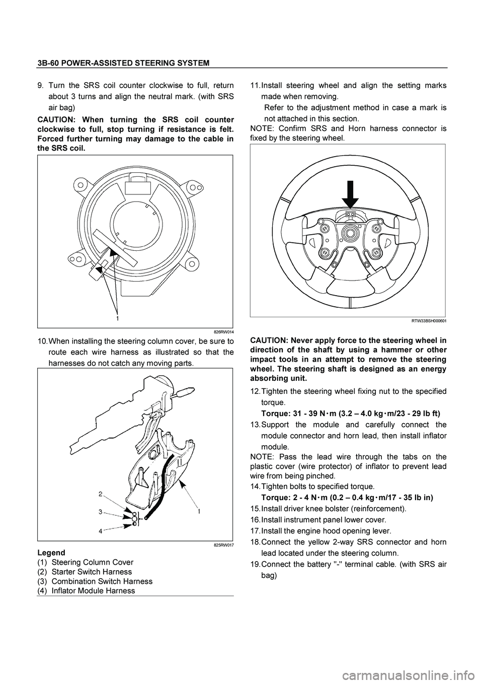 ISUZU TF SERIES 2004 Workshop Manual 3B-60 POWER-ASSISTED STEERING SYSTEM
9. Turn the SRS coil counter clockwise to full, return
about 3 turns and align the neutral mark. (with SRS
air bag)
CAUTION: When turning the SRS coil counte
r ISUZU TF SERIES 2004 Workshop Manual 3B-60 POWER-ASSISTED STEERING SYSTEM
9. Turn the SRS coil counter clockwise to full, return
about 3 turns and align the neutral mark. (with SRS
air bag)
CAUTION: When turning the SRS coil counte
r