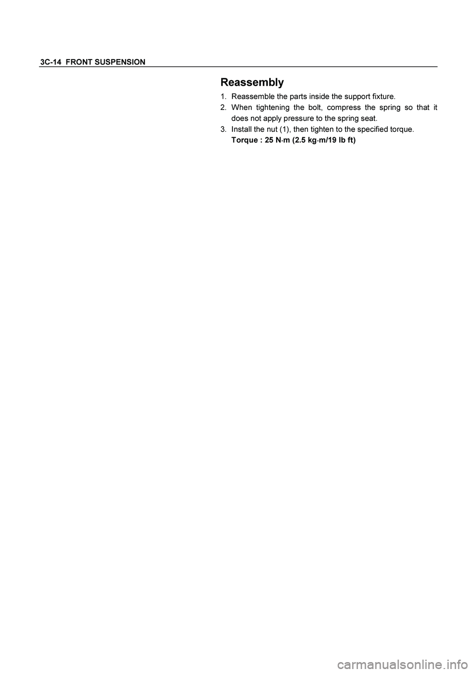 ISUZU TF SERIES 2004  Workshop Manual 3C-14  FRONT SUSPENSION 
 
 Reassembly 
1.  Reassemble the parts inside the support fixture. 
2.  When tightening the bolt, compress the spring so that i
t
does not apply pressure to the spring seat. 