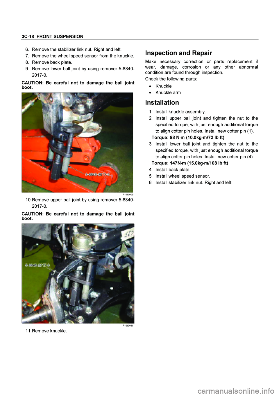 ISUZU TF SERIES 2004 Workshop Manual 3C-18 FRONT SUSPENSION
6. Remove the stabilizer link nut. Right and left.
7. Remove the wheel speed sensor from the knuckle.
8. Remove back plate.
9. Remove lower ball joint by using remo ISUZU TF SERIES 2004 Workshop Manual 3C-18 FRONT SUSPENSION
6. Remove the stabilizer link nut. Right and left.
7. Remove the wheel speed sensor from the knuckle.
8. Remove back plate.
9. Remove lower ball joint by using remo
