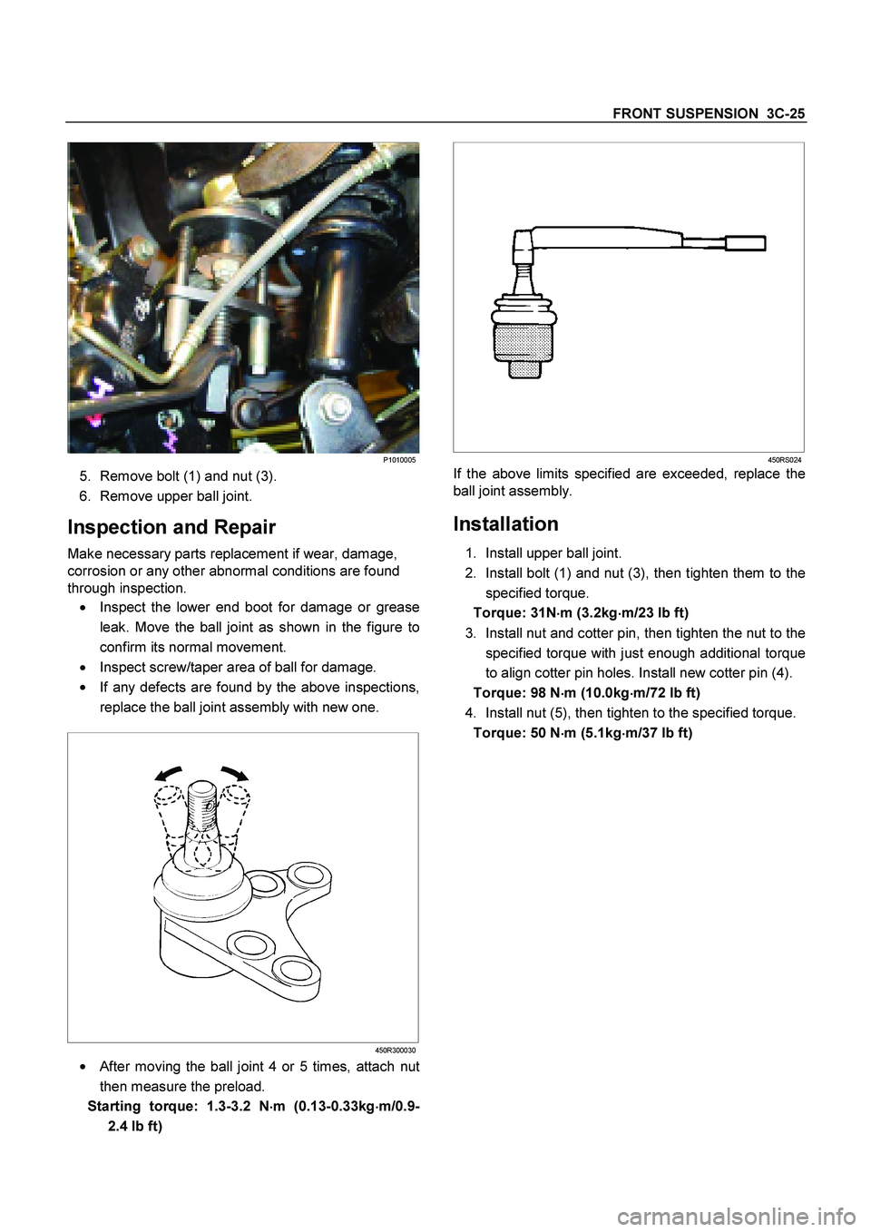 ISUZU TF SERIES 2004 Workshop Manual FRONT SUSPENSION 3C-25
P1010005
5. Remove bolt (1) and nut (3).
6. Remove upper ball joint.
Inspection and Repair
Make necessary parts replacement if wear, damage,
corrosion or any other ISUZU TF SERIES 2004 Workshop Manual FRONT SUSPENSION 3C-25
P1010005
5. Remove bolt (1) and nut (3).
6. Remove upper ball joint.
Inspection and Repair
Make necessary parts replacement if wear, damage,
corrosion or any other